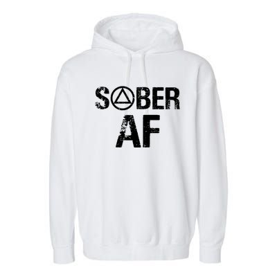 Funny Sober Af Sobriety Recovery Aa Alcoholic Support Gift Garment-Dyed Fleece Hoodie