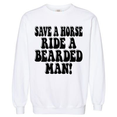 Funny Save A Horse Ride A Bearded Man Garment-Dyed Sweatshirt