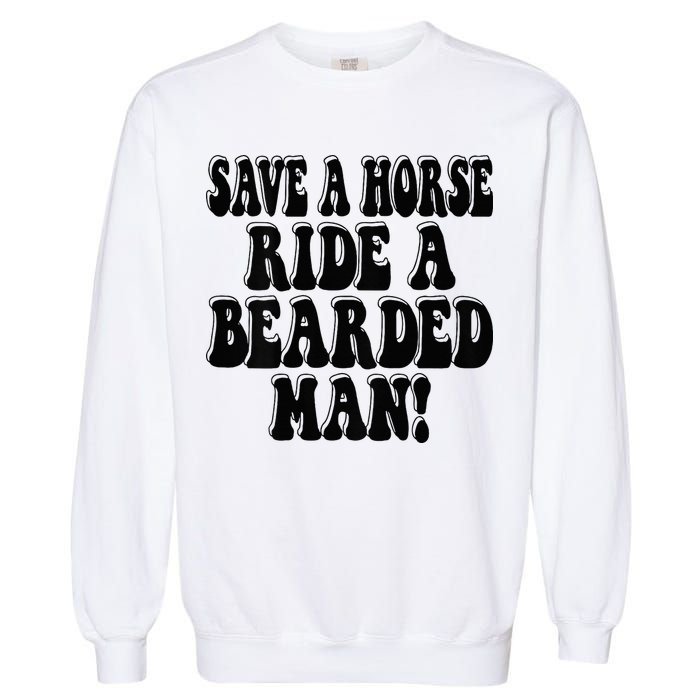 Funny Save A Horse Ride A Bearded Man Garment-Dyed Sweatshirt