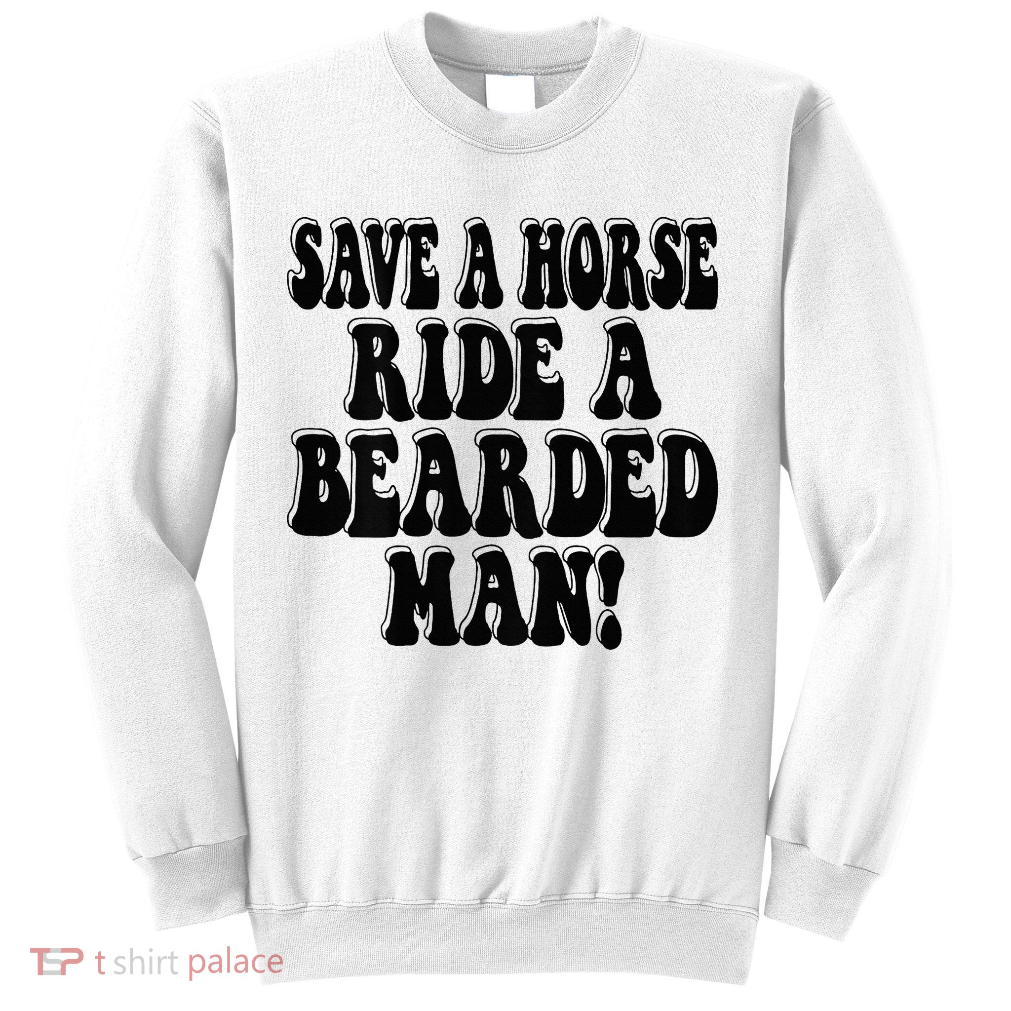 Funny Save A Horse Ride A Bearded Man Sweatshirt
