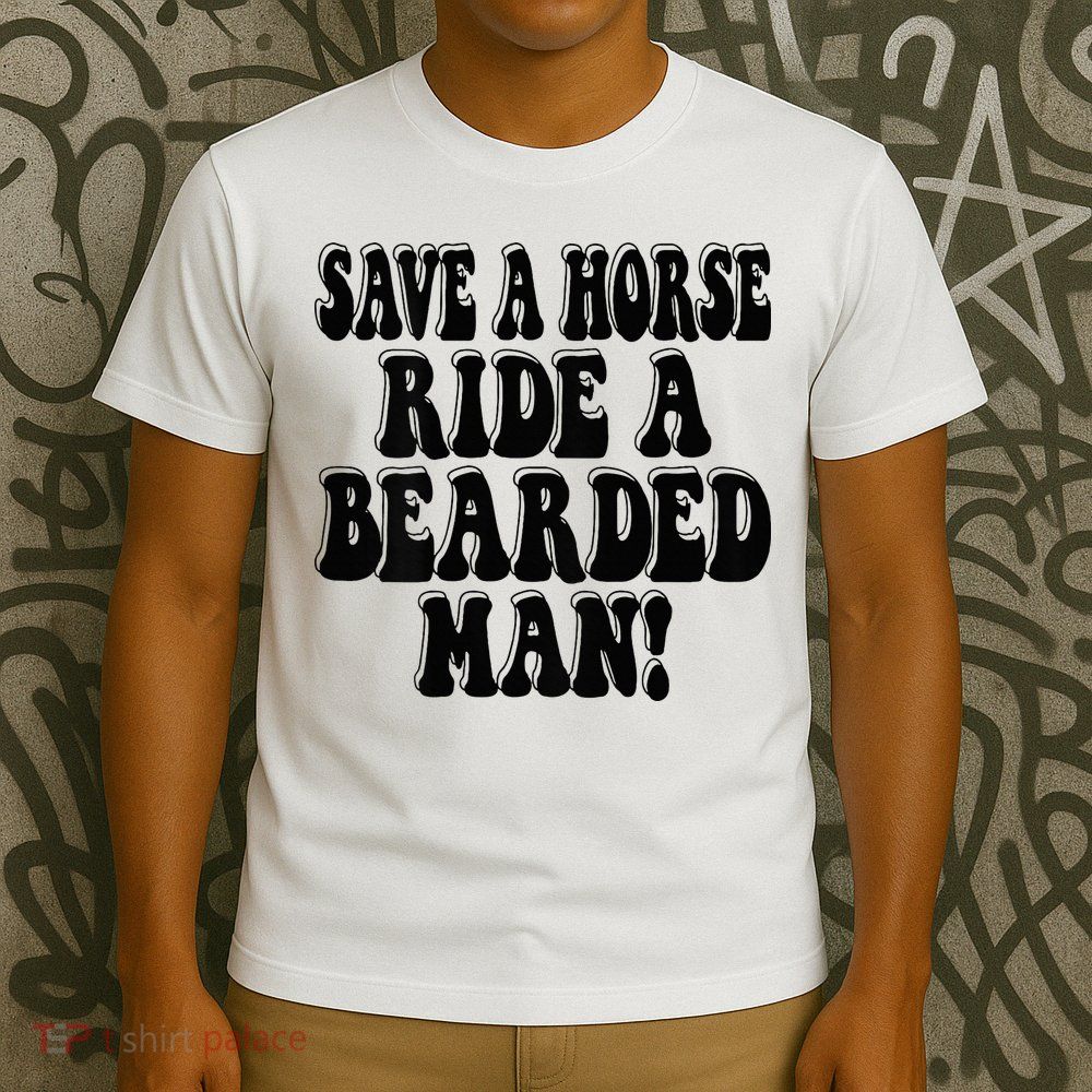 Funny Save A Horse Ride A Bearded Man T-Shirt