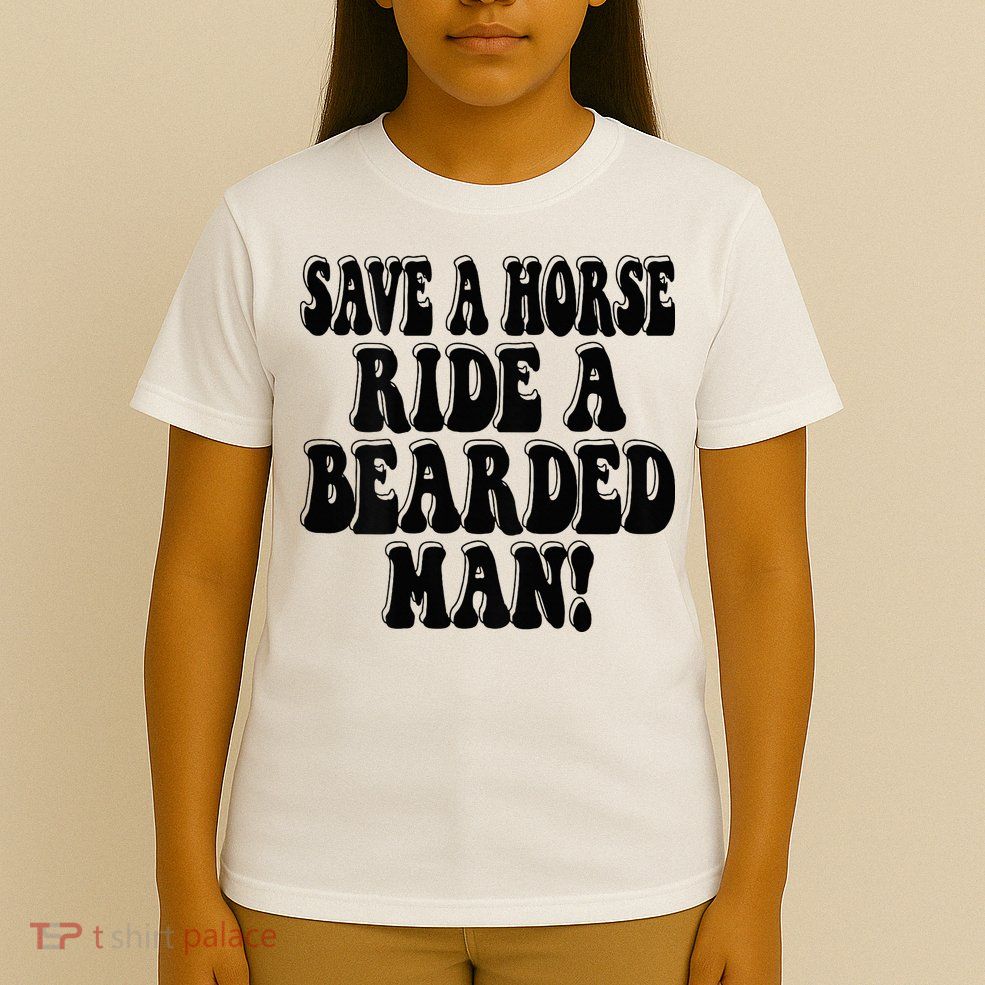 Funny Save A Horse Ride A Bearded Man T-Shirt