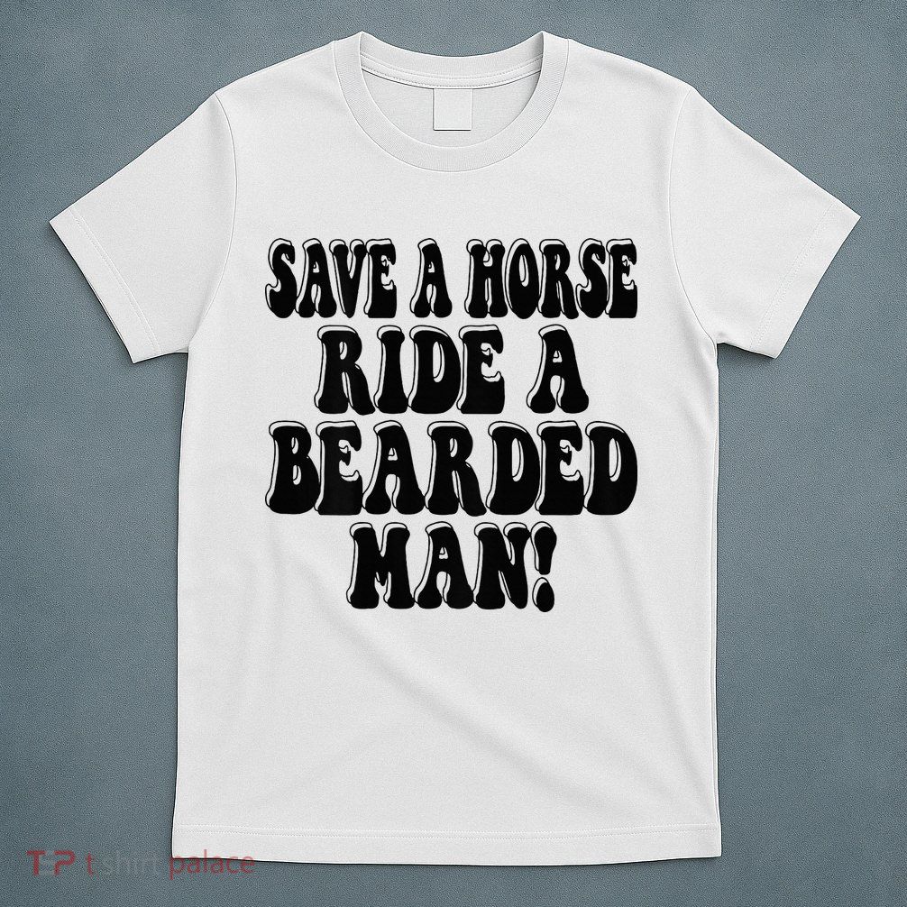 Funny Save A Horse Ride A Bearded Man T-Shirt