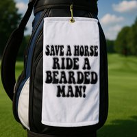 Funny Save A Horse Ride A Bearded Man Golf Towel