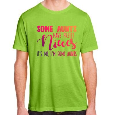 Funny Some Aunts Have Pretty Nieces Some Aunts Gift Adult ChromaSoft Performance T-Shirt