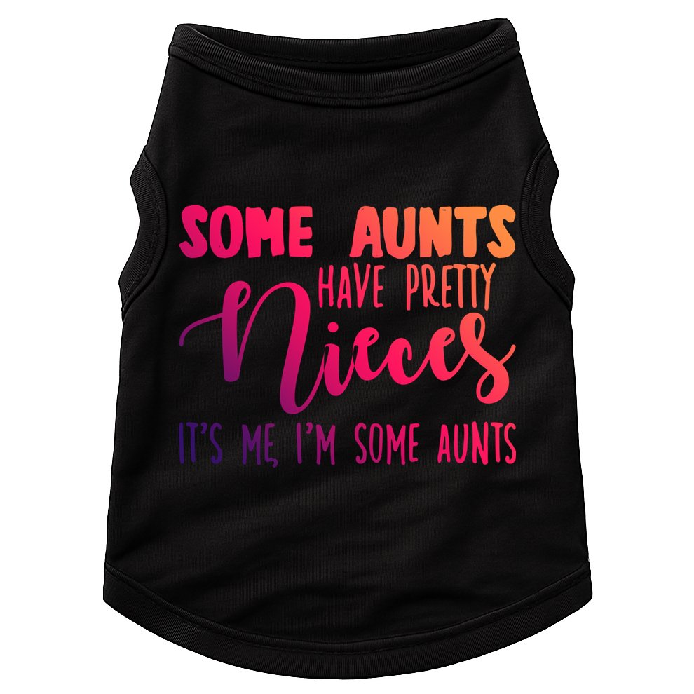 Funny Some Aunts Have Pretty Nieces Some Aunts Gift Doggie Tank