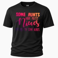 Funny Some Aunts Have Pretty Nieces Some Aunts Gift Cooling Performance Crew T-Shirt