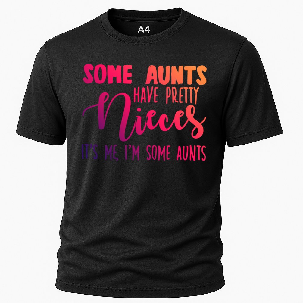 Funny Some Aunts Have Pretty Nieces Some Aunts Gift Cooling Performance Crew T-Shirt