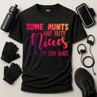Funny Some Aunts Have Pretty Nieces Some Aunts Gift Cooling Performance Crew T-Shirt
