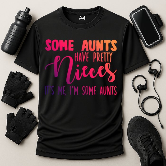 Funny Some Aunts Have Pretty Nieces Some Aunts Gift Cooling Performance Crew T-Shirt