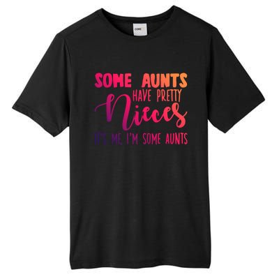 Funny Some Aunts Have Pretty Nieces Some Aunts Gift Tall Fusion ChromaSoft Performance T-Shirt