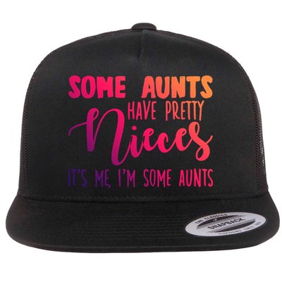 Funny Some Aunts Have Pretty Nieces Some Aunts Gift Flatbill Hat
