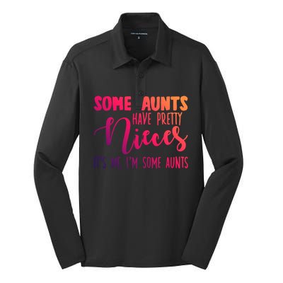 Funny Some Aunts Have Pretty Nieces Some Aunts Gift Silk Touch Performance Long Sleeve Polo