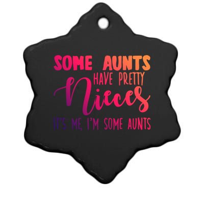 Funny Some Aunts Have Pretty Nieces Some Aunts Gift Ceramic Star Ornament