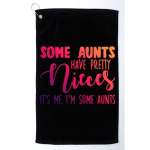 Funny Some Aunts Have Pretty Nieces Some Aunts Gift Platinum Collection Golf Towel