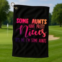 Funny Some Aunts Have Pretty Nieces Some Aunts Gift Golf Towel