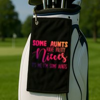 Funny Some Aunts Have Pretty Nieces Some Aunts Gift Golf Towel