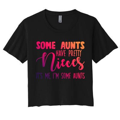 Funny Some Aunts Have Pretty Nieces Some Aunts Gift Crop Top