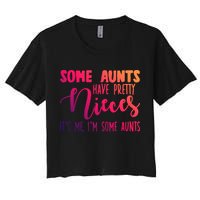 Funny Some Aunts Have Pretty Nieces Some Aunts Gift Women's Crop Top Tee