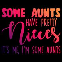 Funny Some Aunts Have Pretty Nieces Some Aunts Gift Women's Crop Top Tee
