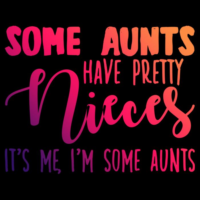Funny Some Aunts Have Pretty Nieces Some Aunts Gift Women's Crop Top Tee