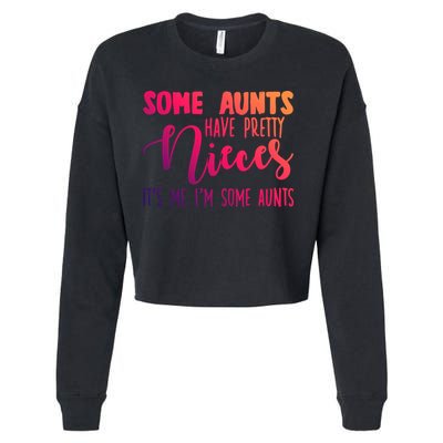 Funny Some Aunts Have Pretty Nieces Some Aunts Gift Cropped Pullover Crew