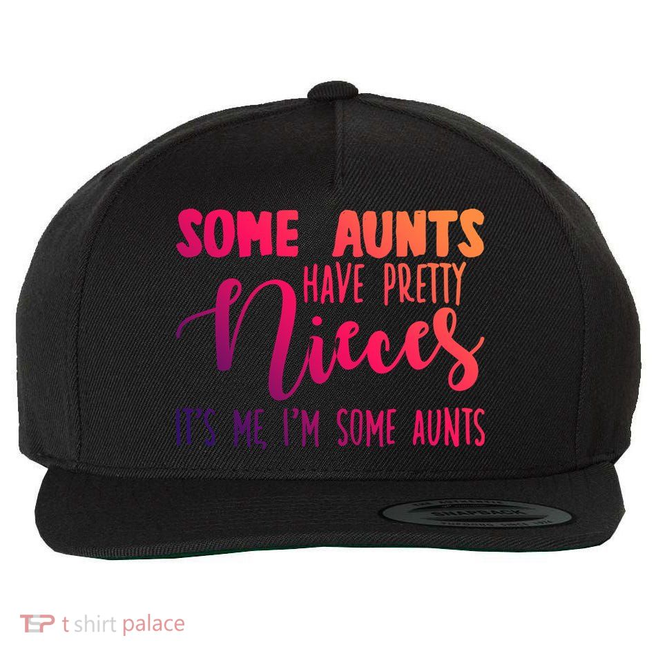 Funny Some Aunts Have Pretty Nieces Some Aunts Gift Wool Snapback Cap