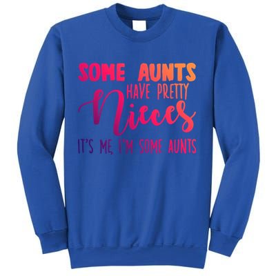 Funny Some Aunts Have Pretty Nieces Some Aunts Gift Sweatshirt