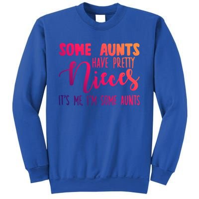 Funny Some Aunts Have Pretty Nieces Some Aunts Gift Sweatshirt