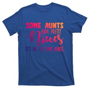 Funny Some Aunts Have Pretty Nieces Some Aunts Gift T-Shirt