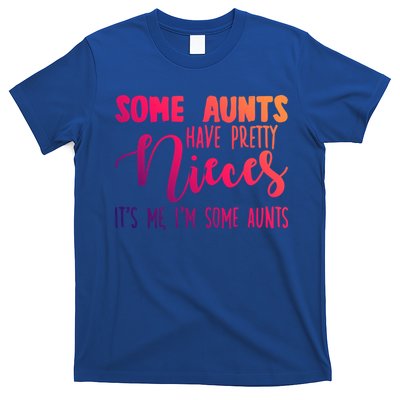 Funny Some Aunts Have Pretty Nieces Some Aunts Gift T-Shirt