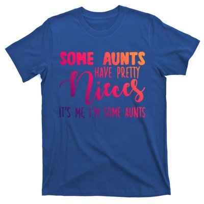 Funny Some Aunts Have Pretty Nieces Some Aunts Gift T-Shirt