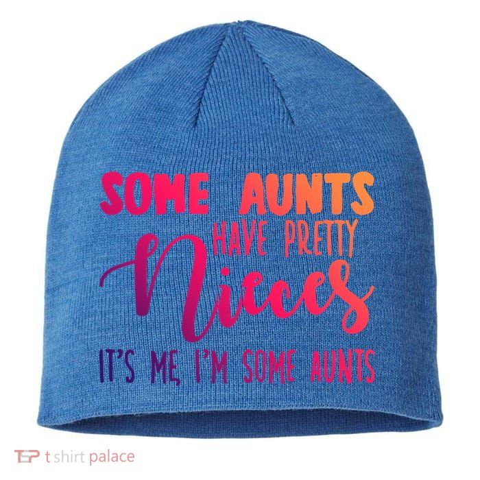 Funny Some Aunts Have Pretty Nieces Some Aunts Gift Sustainable Beanie