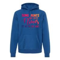 Funny Some Aunts Have Pretty Nieces Some Aunts Gift Premium Hoodie