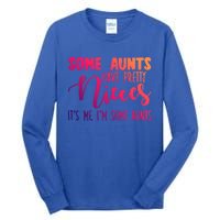 Funny Some Aunts Have Pretty Nieces Some Aunts Gift Tall Long Sleeve T-Shirt