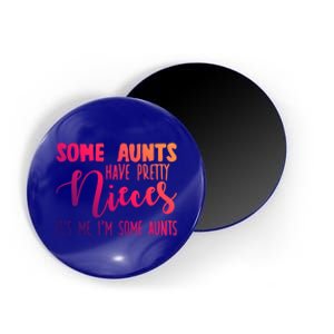 Funny Some Aunts Have Pretty Nieces Some Aunts Gift Magnet