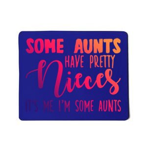 Funny Some Aunts Have Pretty Nieces Some Aunts Gift Mousepad