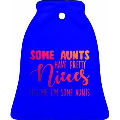 Funny Some Aunts Have Pretty Nieces Some Aunts Gift Ceramic Bell Ornament