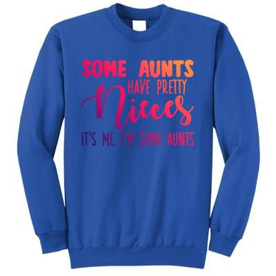 Funny Some Aunts Have Pretty Nieces Some Aunts Gift Tall Sweatshirt