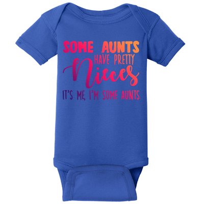 Funny Some Aunts Have Pretty Nieces Some Aunts Gift Baby Bodysuit