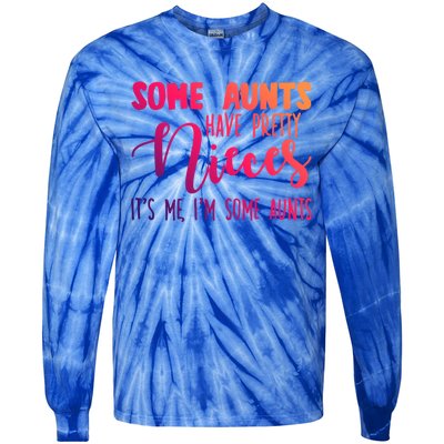 Funny Some Aunts Have Pretty Nieces Some Aunts Gift Tie-Dye Long Sleeve Shirt