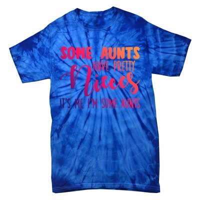 Funny Some Aunts Have Pretty Nieces Some Aunts Gift Tie-Dye T-Shirt