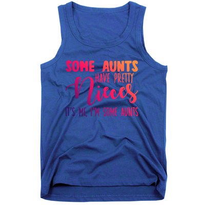 Funny Some Aunts Have Pretty Nieces Some Aunts Gift Tank Top