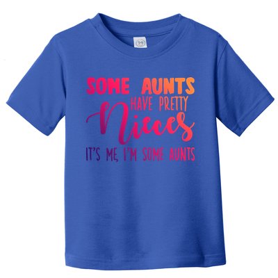 Funny Some Aunts Have Pretty Nieces Some Aunts Gift Toddler T-Shirt