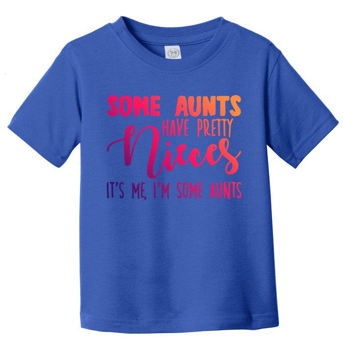 Funny Some Aunts Have Pretty Nieces Some Aunts Gift Toddler T-Shirt