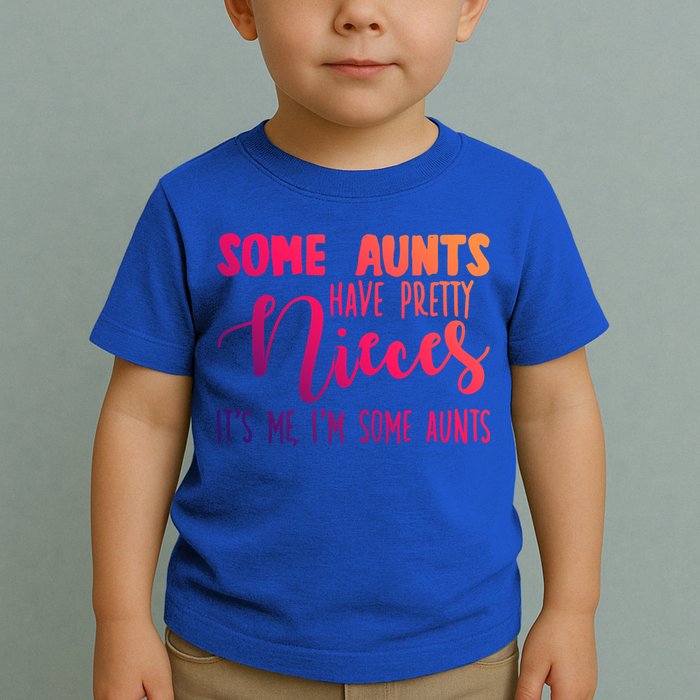Funny Some Aunts Have Pretty Nieces Some Aunts Gift Toddler T-Shirt