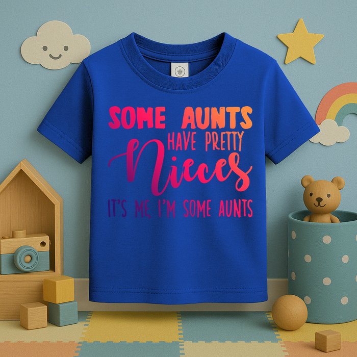 Funny Some Aunts Have Pretty Nieces Some Aunts Gift Toddler T-Shirt
