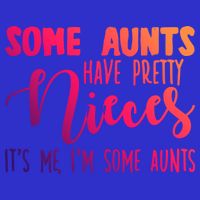 Funny Some Aunts Have Pretty Nieces Some Aunts Gift Toddler T-Shirt