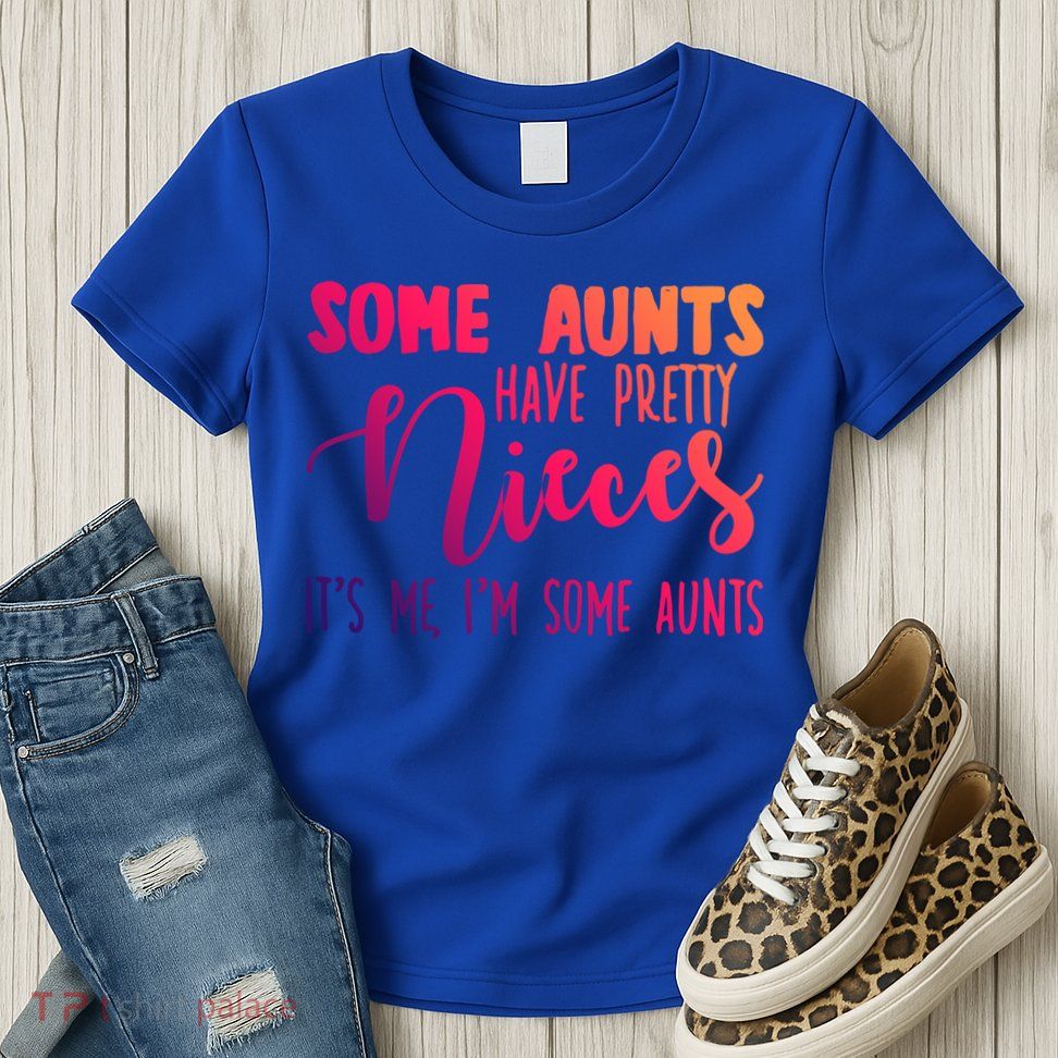 Funny Some Aunts Have Pretty Nieces Some Aunts Gift Womens T-Shirt