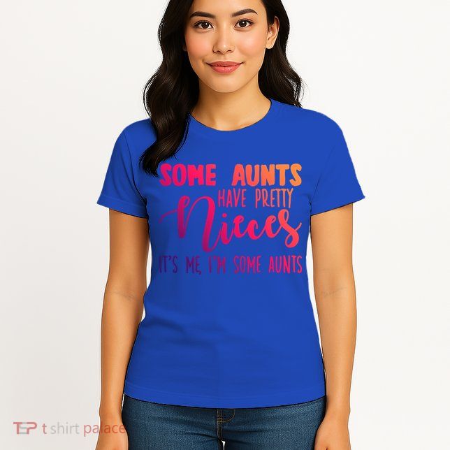 Funny Some Aunts Have Pretty Nieces Some Aunts Gift Womens T-Shirt